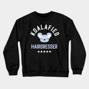 Koalafied Hairdresser - Funny Gift Idea for Hairdressers Crewneck Sweatshirt